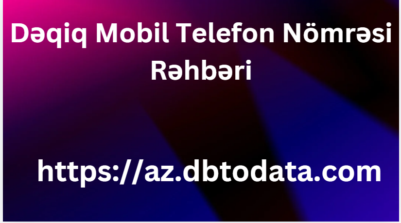 Dəqiq Mobil Telefon Nömrəsi Rəhbəri