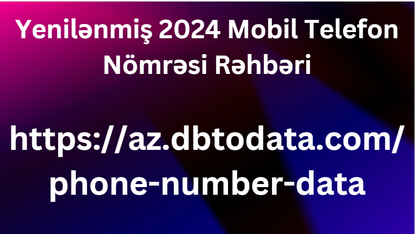 Yenilənmiş 2024 Mobil Telefon Nömrəsi Rəhbəri